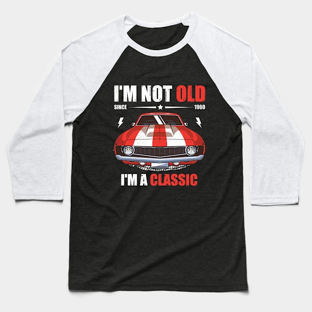 I'm Not Old I'm A Classic, Funny Car Baseball T-Shirt by Albatross